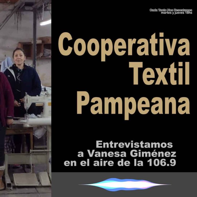 cover art for Hablamos con Vanesa Giménez, Tesorera del equipo de trabajo de la Cooperativa Textil Pampeana