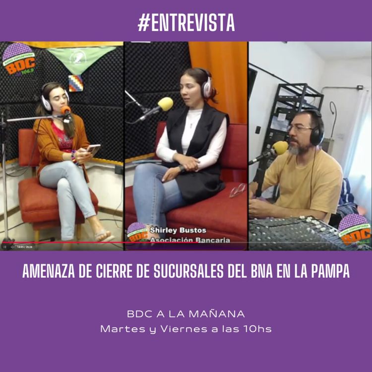 cover art for #ShirleyBustos sobre el intento de cierre de sucursales del #BNA #Banco de la #Nación #Argentina en "#BDC a la mañana"