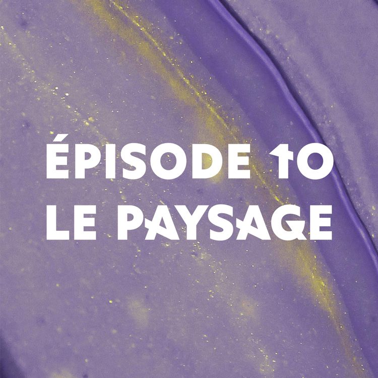 cover art for Épisode 10 : Le paysage