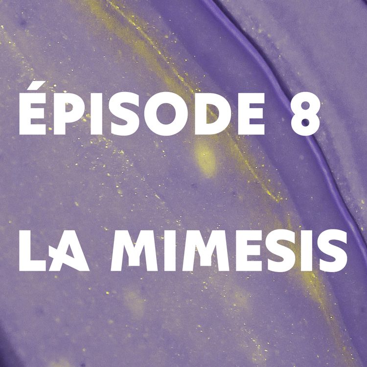 cover art for Épisode 8 : La mimesis