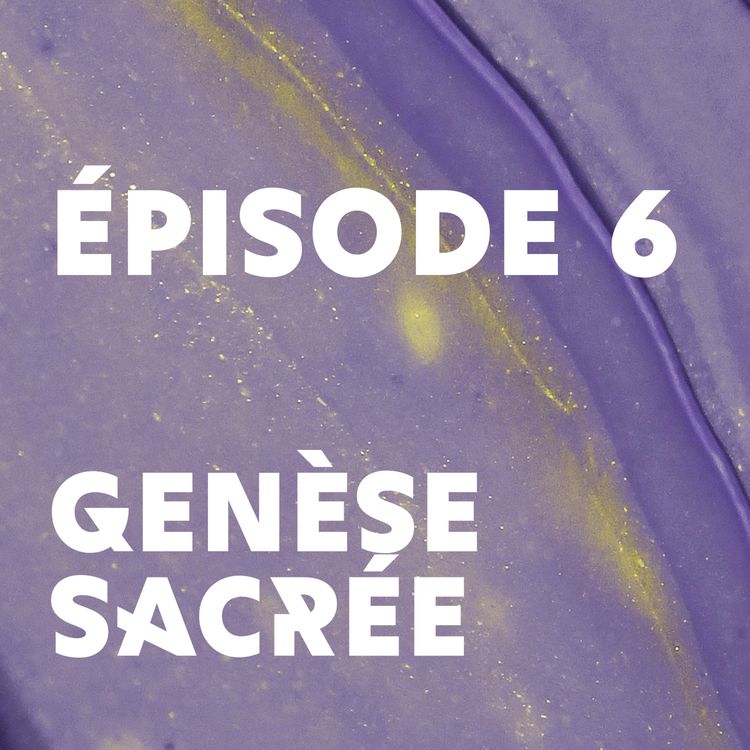 cover art for Épisode 6 : Genèse sacrée
