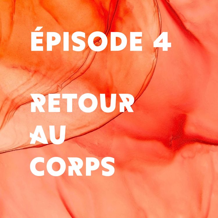 cover art for Épisode 4 - Retour au corps