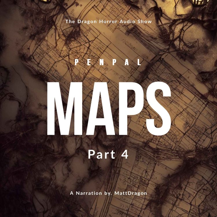 cover art for "Maps" Penpal PART 4 | Creepypasta | Horror Audio Show