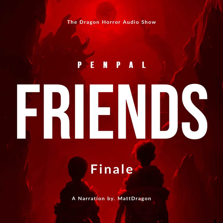 cover art for "Friends" Penpal FINALE | Creepypasta | Horror Audio Show