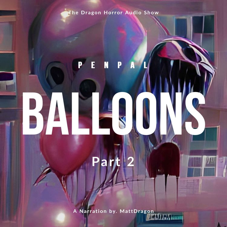 cover art for "Balloons" Penpal PART 2 | Creepypasta | Horror Audio Show