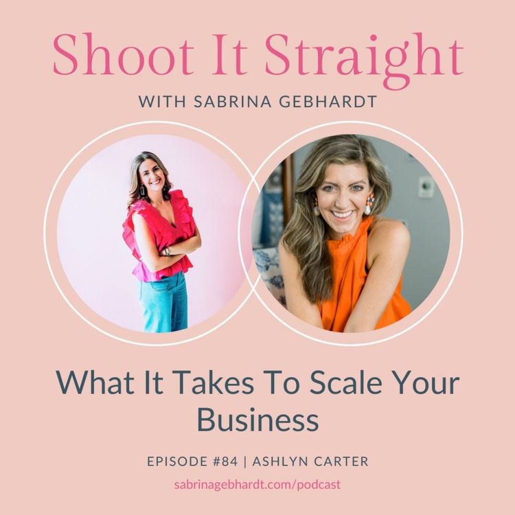 cover art for 84: What It Takes To Scale Your Business with Ashlyn Carter