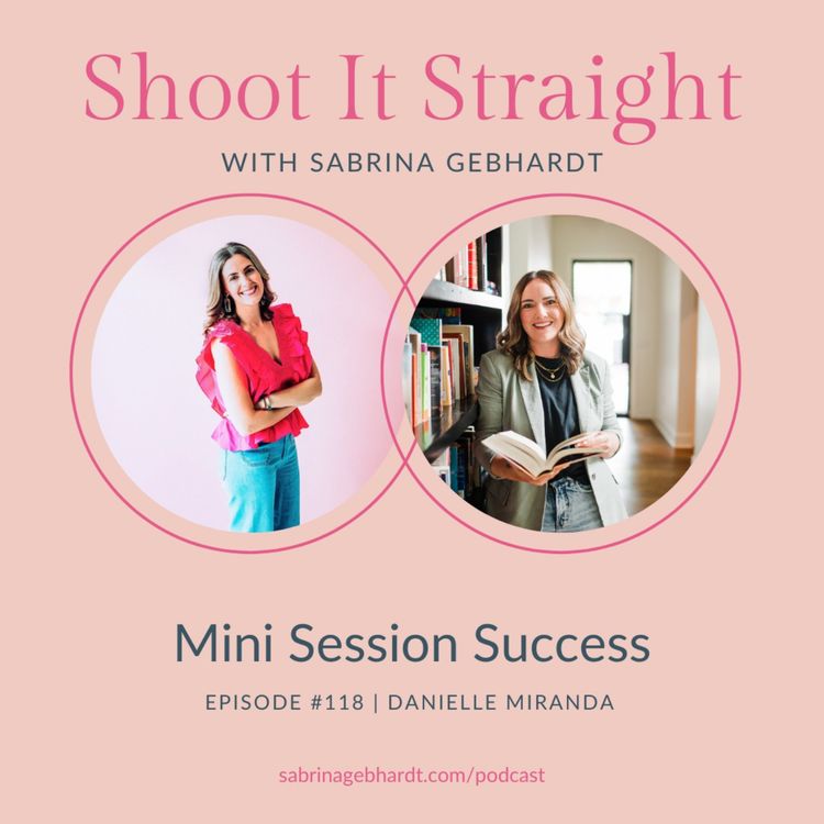 cover art for 118: Mini Session Success with Danielle Miranda