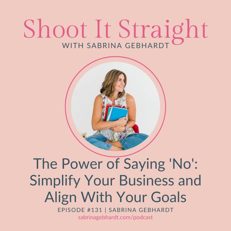cover art for 131: The Power of Saying No to Simplify Your Business and Align With Your Goals