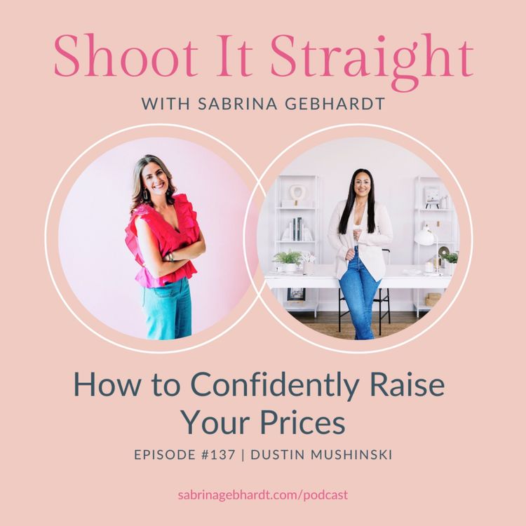 cover art for 137: How To Confidently Raise Your Prices with Dustin Mushinski