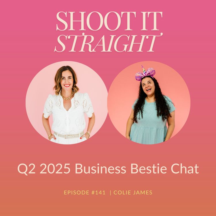 cover art for 141: Q2 2025 Business Bestie Chat with Colie James