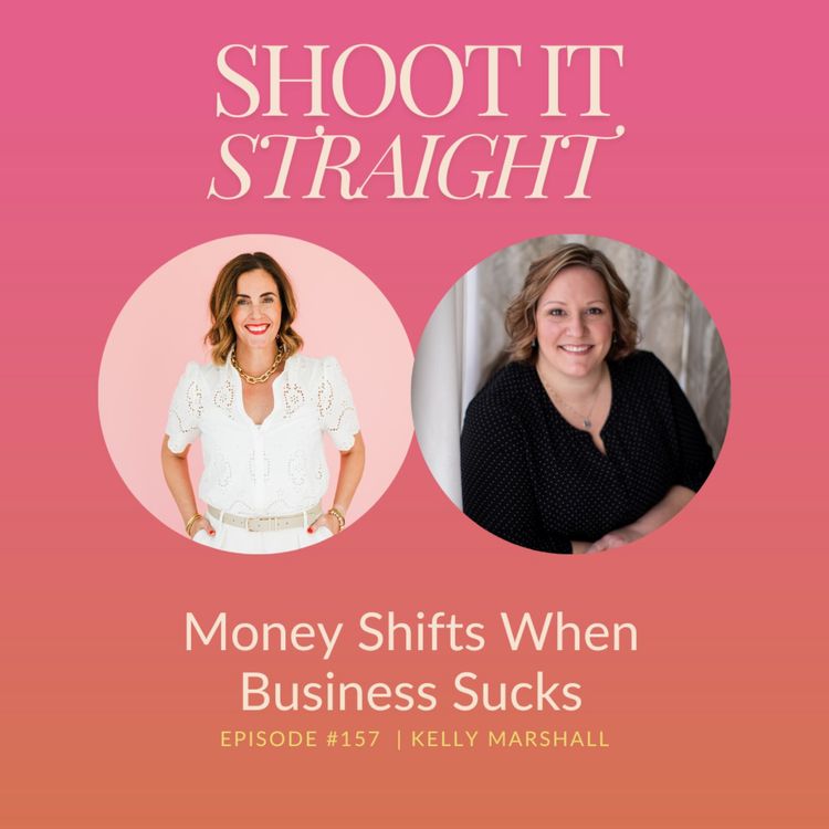 cover art for 157: Money Mindset and Shifts To Make When Business Sucks with Kelly Marshall