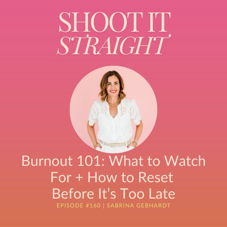 cover art for 160: Burnout 101: What To Watch For + How To Reset Before It’s Too Late