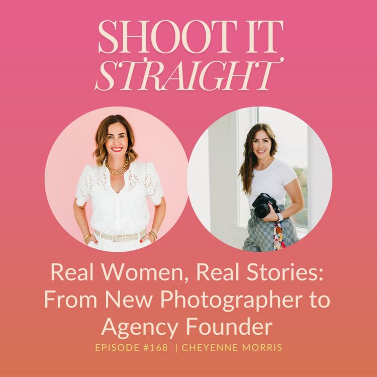 cover art for 168: Real Women, Real Stories: From New Photographer to Agency Founder with Cheyenne Morris