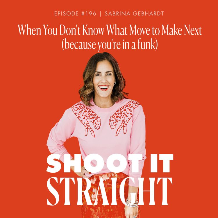 cover art for 196: When You Don't Know What Move to Make Next (Because You're in a Funk)