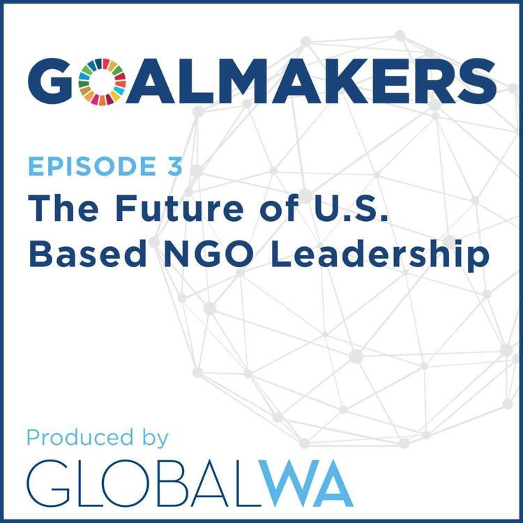 cover art for Episode 3: The Future of U.S. Based NGO Leadership