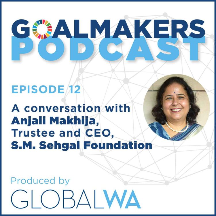 cover art for Episode 12: A Conversation with Anjali Makhija, Trustee and Chief Executive Officer at S.M. Sehgal Foundation