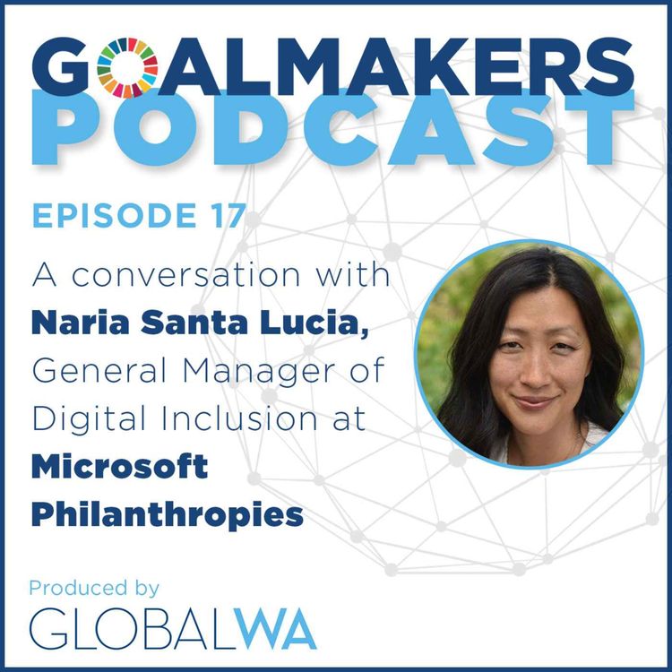 cover art for Episode 17: A Conversation with Naria Santa Lucia, General Manager of Digital Inclusion at Microsoft Philanthropies