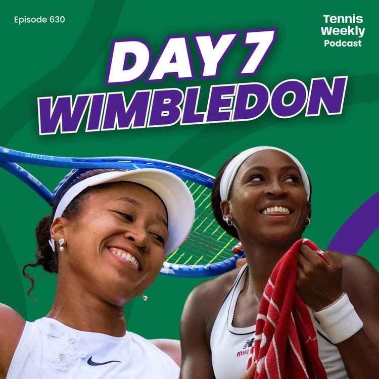 cover art for Wimbledon Day 7 - Osaka overpowers Sabalenka, Gauff beats the curfew + Djokovic tested by qualifier!