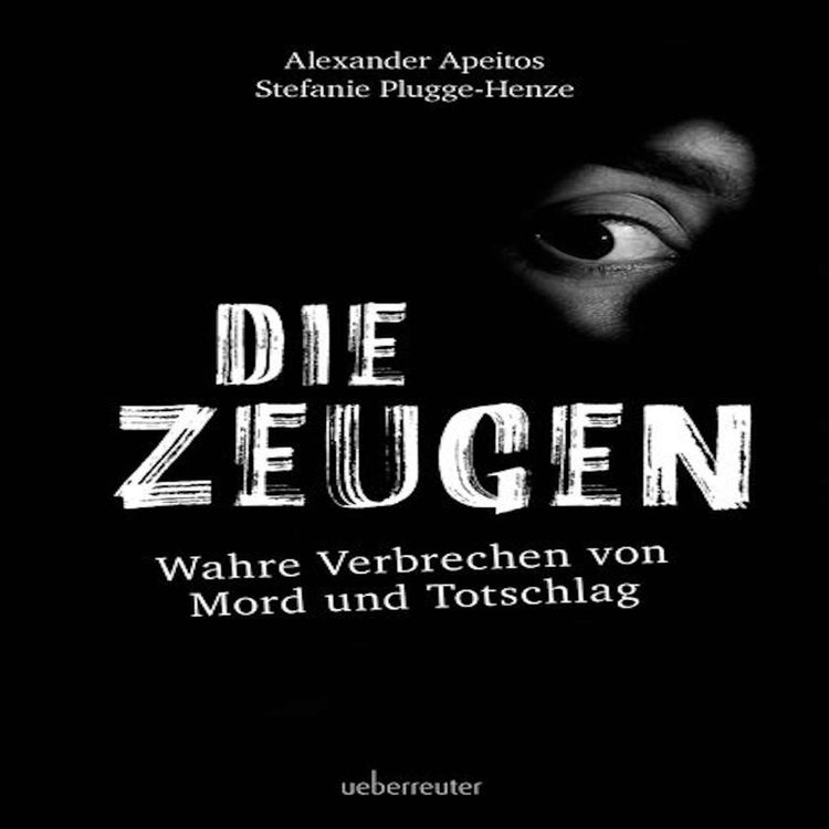 cover art for Die Zeugen - Wahre Verbrechen von Mord und Totschlag.