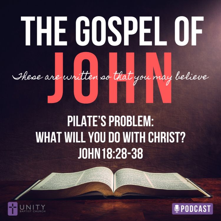 cover art for The Gospel of John Series: Pilate's Problem: What Will You Do With Christ?