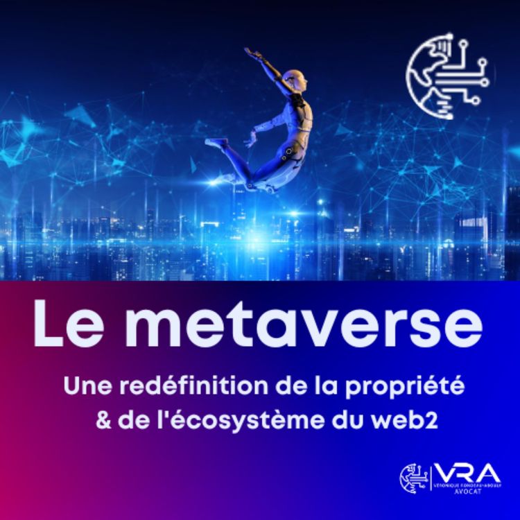 cover art for Le metaverse : une redéfinition de la propriété et de l'écosystème du web2