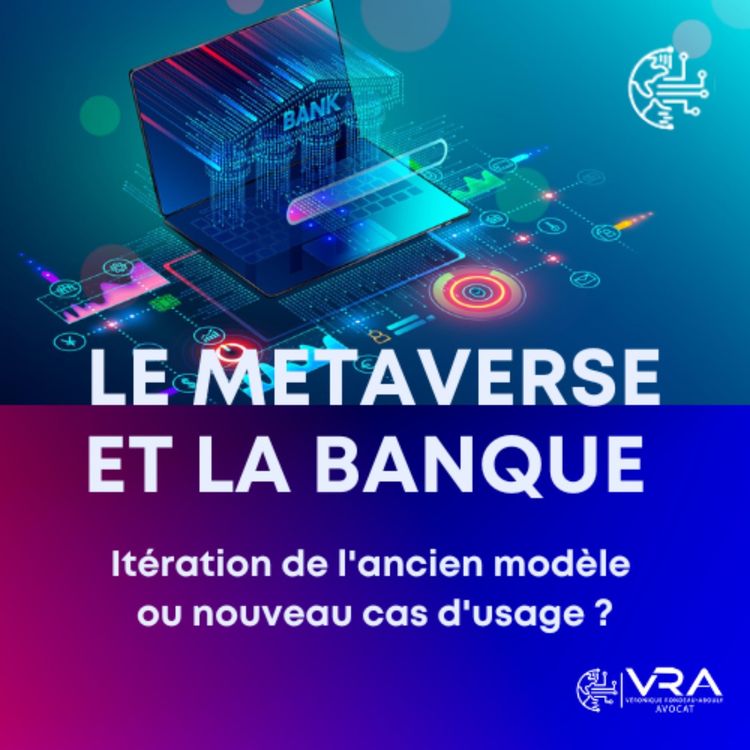 cover art for Le metaverse et la banque : itération de l'ancien modèle ou nouveau cas d'usage