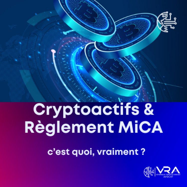 cover art for Cryptoactifs et Règlement MiCA : c’est quoi vraiment ?