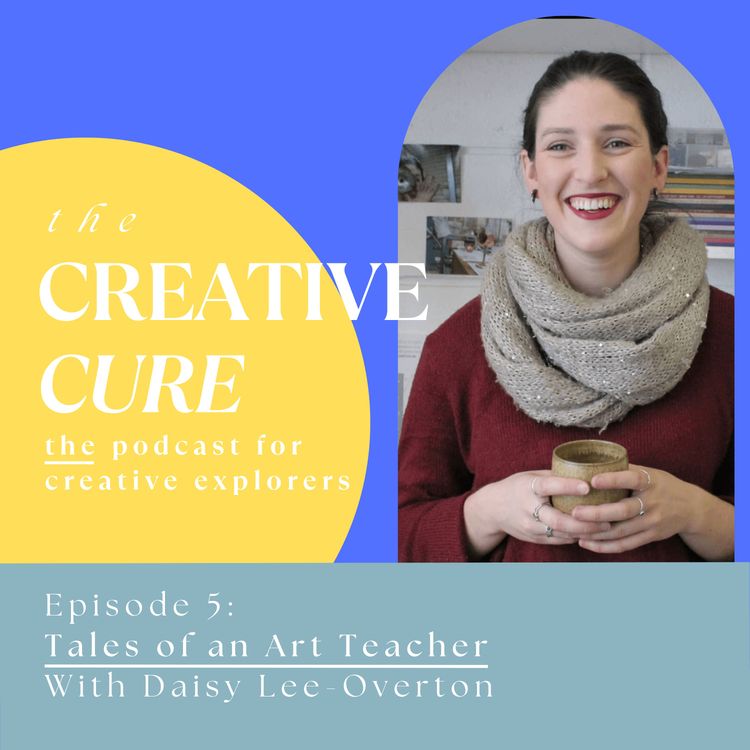 cover art for Episode 5 - Tales of An Art Teacher with Daisy Lee-Overton