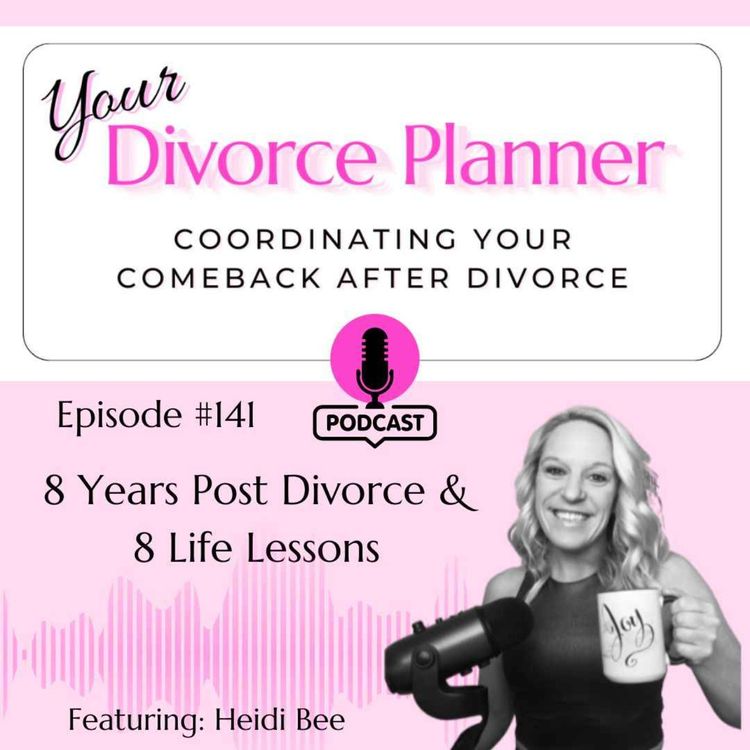 cover art for 141: 8 Years Post Divorce & 8 Life Lessons