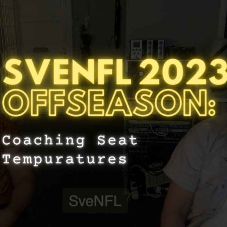 cover art for SveNFL 2023 Offseason Update: Coaching Seat Temperatures