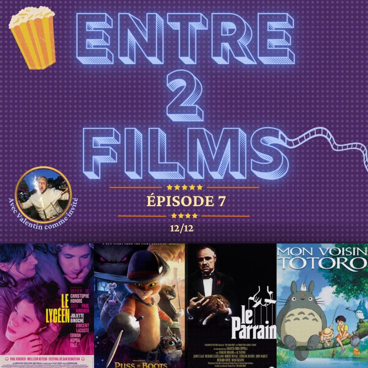 cover art for Entre 2 Films #7 - LE LYCÉEN - LE CHAT POTTÉ 2 - LE PARRAIN - MON VOISIN TOTORO...