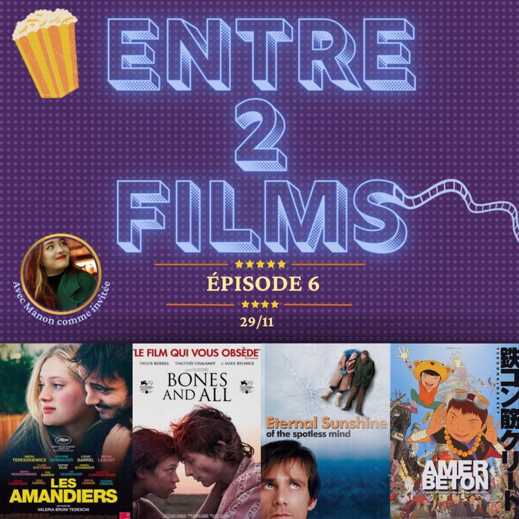 cover art for Entre 2 Films #6 - LES AMANDIERS- BONES AND ALL - ETERNAL SUNSHINE OF THE SPOTLESS MIND - AMER BÉTON...