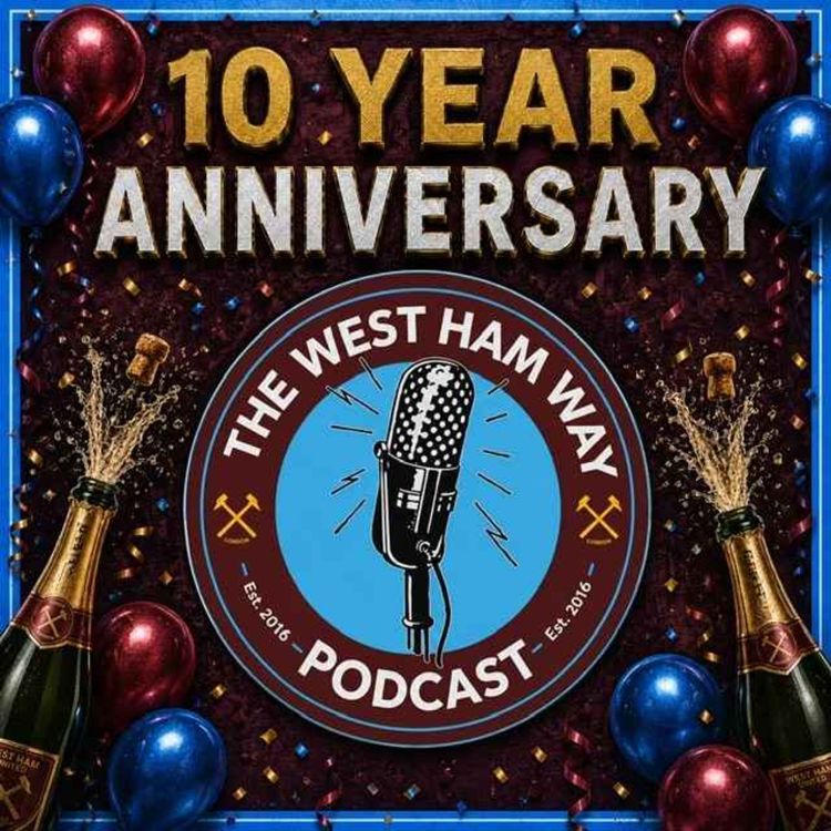 cover art for The West Ham Way Podcast - 10 year anniversary!