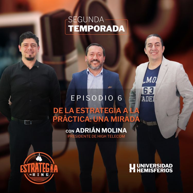 cover art for De la estrategia a la práctica: Una mirada con Adrián Molina - Presidente Hightelecom