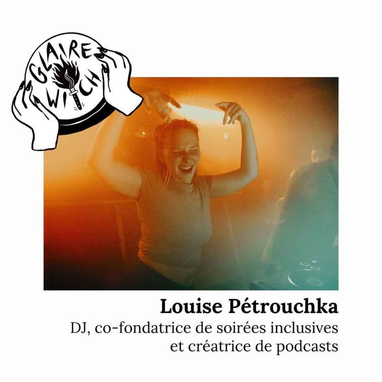 cover art for Louise Pétrouchka : DJ, co-fondatrice de soirées inclusives et créatrice de podcast