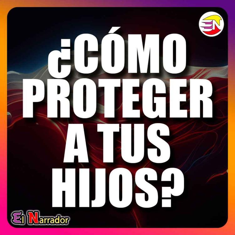 cover art for 🟢¿CÓMO PROTEGER A TUS HIJOS?🟢『🎤El Narrador』