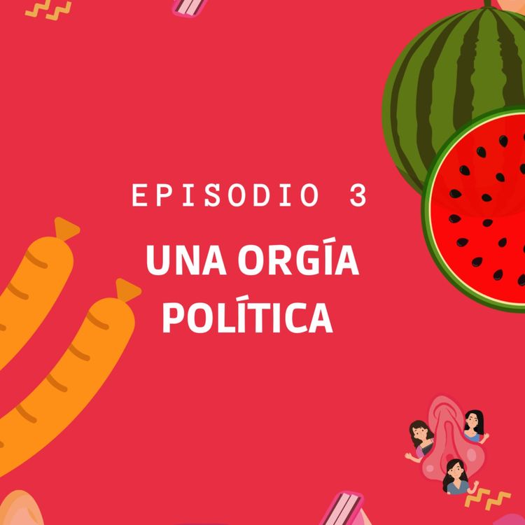 cover art for Episodio 3: Una orgía política