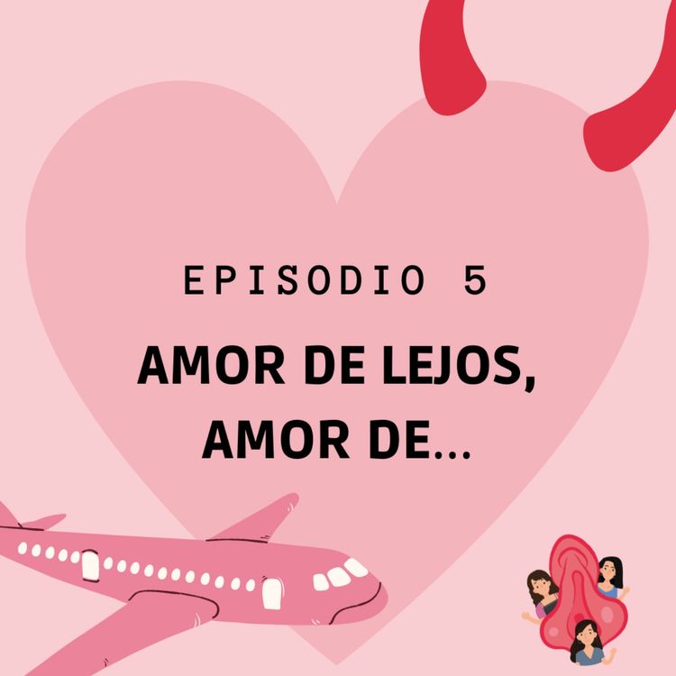cover art for Episodio 5: Amor de lejos, amor de...