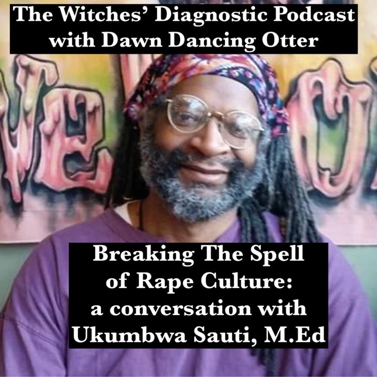 cover art for Breaking The Spell of Rape Culture: a conversation about consent with Ukumbwa Sauti, M.Ed