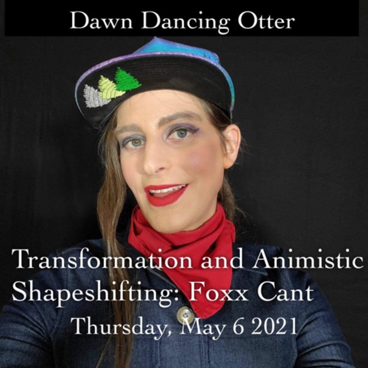 cover art for Transformation and Animistic Shapeshifting: a conversation with Foxx Cant