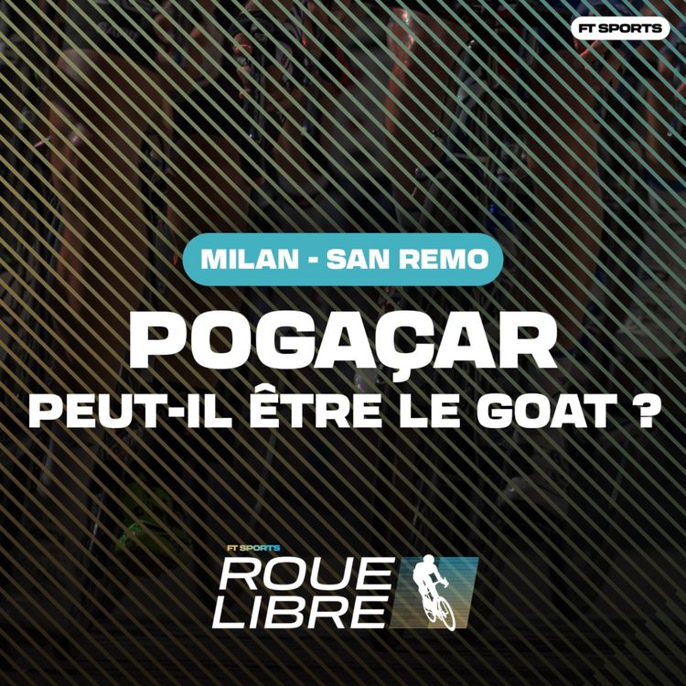 cover art for [Cyclisme] POGAÇAR PEUT-IL DEVENIR LE PLUS GRAND ? + Débrief Milan San Remo ! Roue Libre