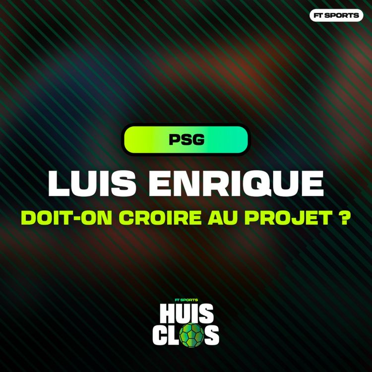 cover art for [Football] LUIS ENRIQUE ET LE PSG : DOIT-ON ENCORE CROIRE AU PROJET ? Huis Clos Football