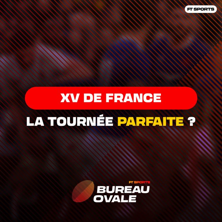 cover art for [Rugby] LA TOURNÉE PARFAITE ? Debrief XV de France / Bureau Ovale Rugby