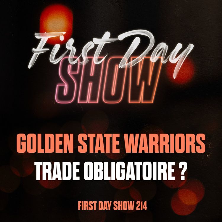 cover art for [NBA First Day Show] WARRIORS : UN TRADE POUR LE DERNIER RUN DE STEPHEN CURRY ? NBA First Day Show 214