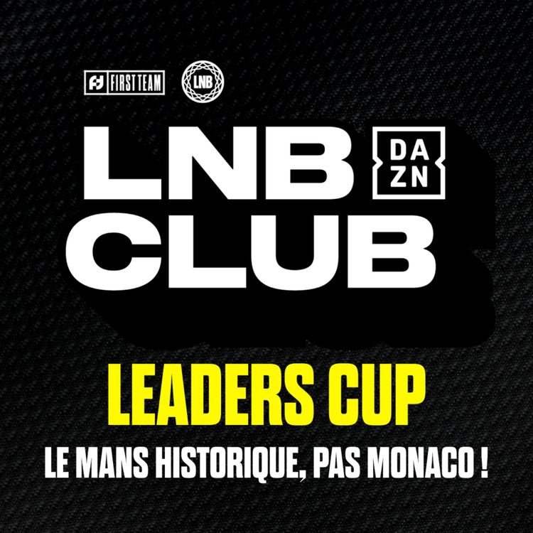 cover art for [LNB] LE MANS HISTORIQUE, PAS MONACO ! LNB DAZN CLUB spécial Leaders Cup / avec @daznfrance