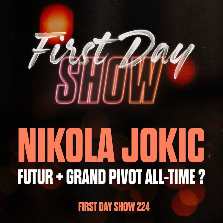 cover art for [NBA First Day Show] NIKOLA JOKIC : FUTUR PLUS GRAND PIVOT DE L’HISTOIRE ? [#FirstDayShow 224 🍿]