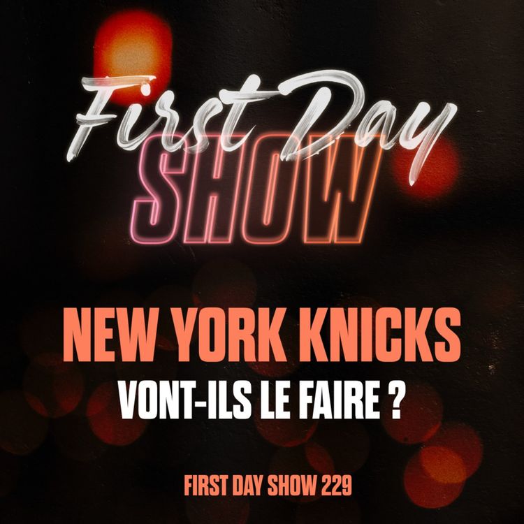 cover art for [NBA First Day Show] NEW YORK KNICKS : VONT-ILS SORTIR BOSTON ? First Day Show 229