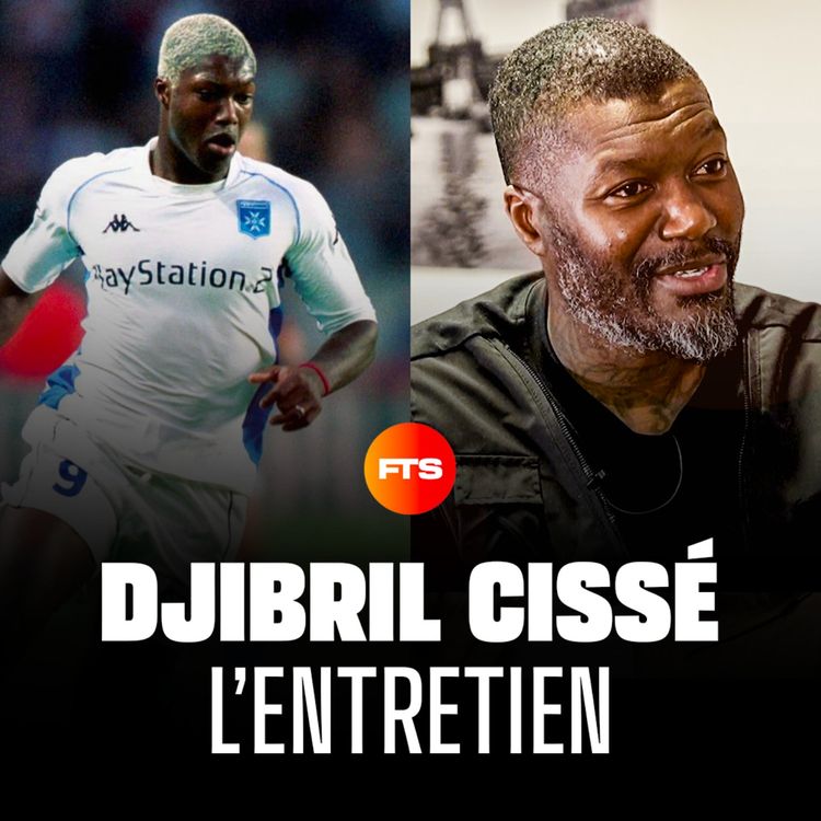 cover art for DJIBRIL CISSÉ, L'ENTRETIEN : KNYSNA, LA LIGUE DES CHAMPIONS, LES BLESSURES