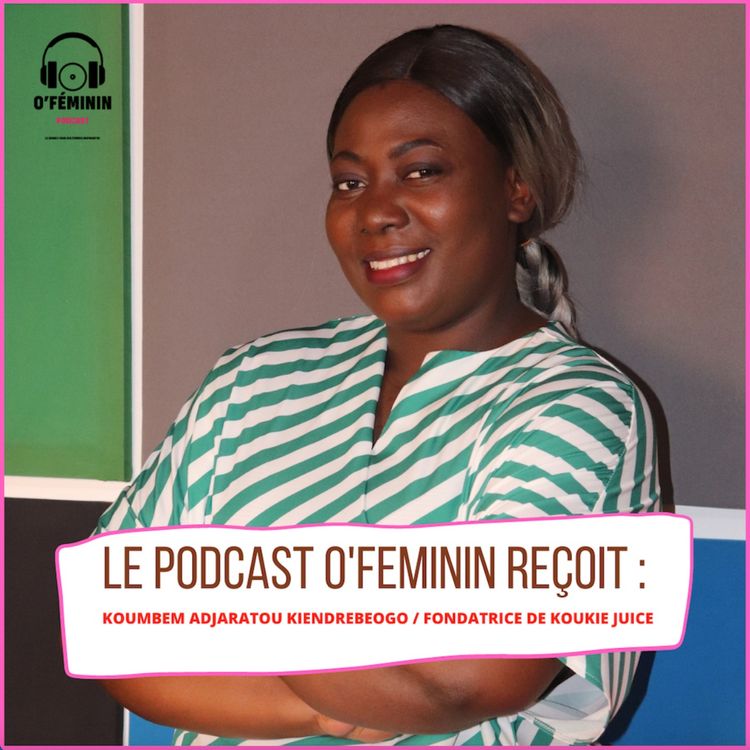 cover art for Koumbem Adjaratou Kiendrebeogo " les femmes ont plus de chance de réussite, parce qu'elles ont la volonté"