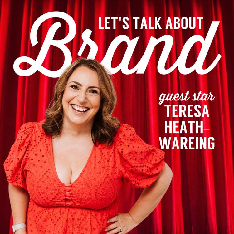 cover art for Let's Talk About Brand with Teresa Heath-Wareing